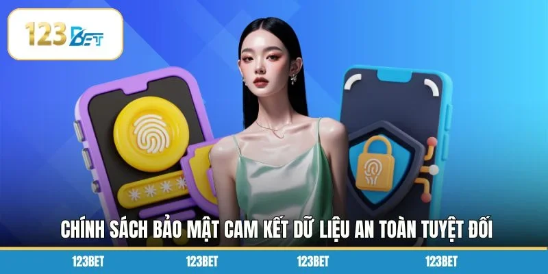 Chính sách bảo mật cam kết dữ liệu an toàn tuyệt đối
